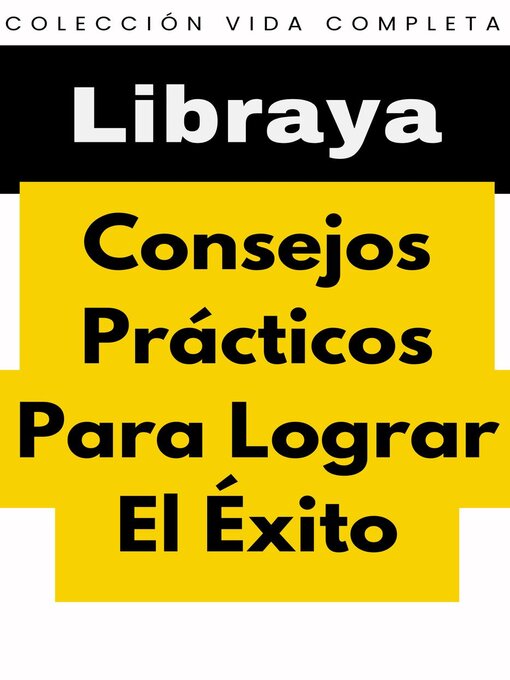 Title details for Consejos Prácticos Para Lograr El Éxito by Libraya - Available